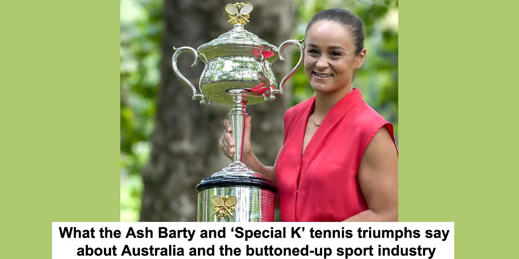 what the ash barty and ‘special k’ tennis triumphs say about australia and the buttoned-up sport industry