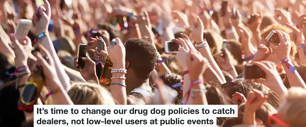 it’s time to change our drug dog policies to catch dealers, not low-level users at public events