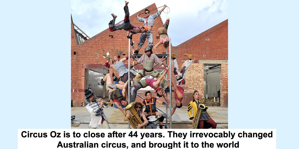 circus oz is to close after 44 years. they irrevocably changed australian circus, and brought it to the world