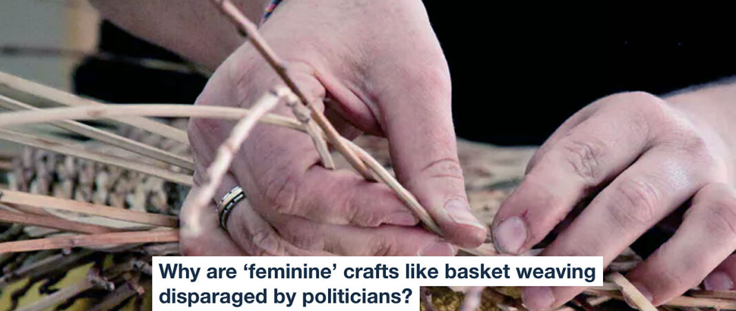 Why Are ‘feminine’ Crafts Like Basket Weaving Disparaged By Politicians?