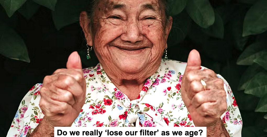 do we really ‘lose our filter’ as we age?