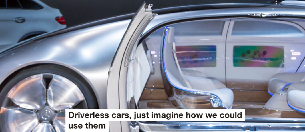 driverless cars, just imagine how we could use them