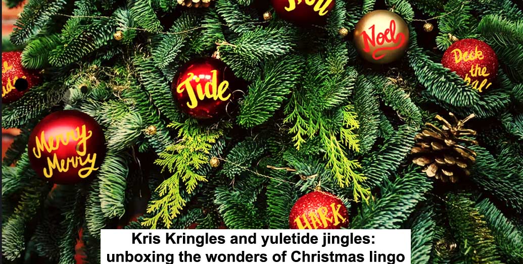 kris kringles and yuletide jingles: unboxing the wonders of christmas lingo