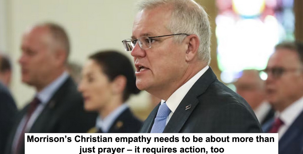 morrison’s christian empathy needs to be about more than just prayer – it requires action, tooima