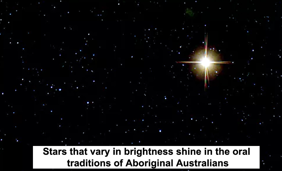 STARS THAT VARY IN BRIGHTNESS SHINE IN THE ORAL TRADITIONS OF ABORIGINAL AUSTRALIANS