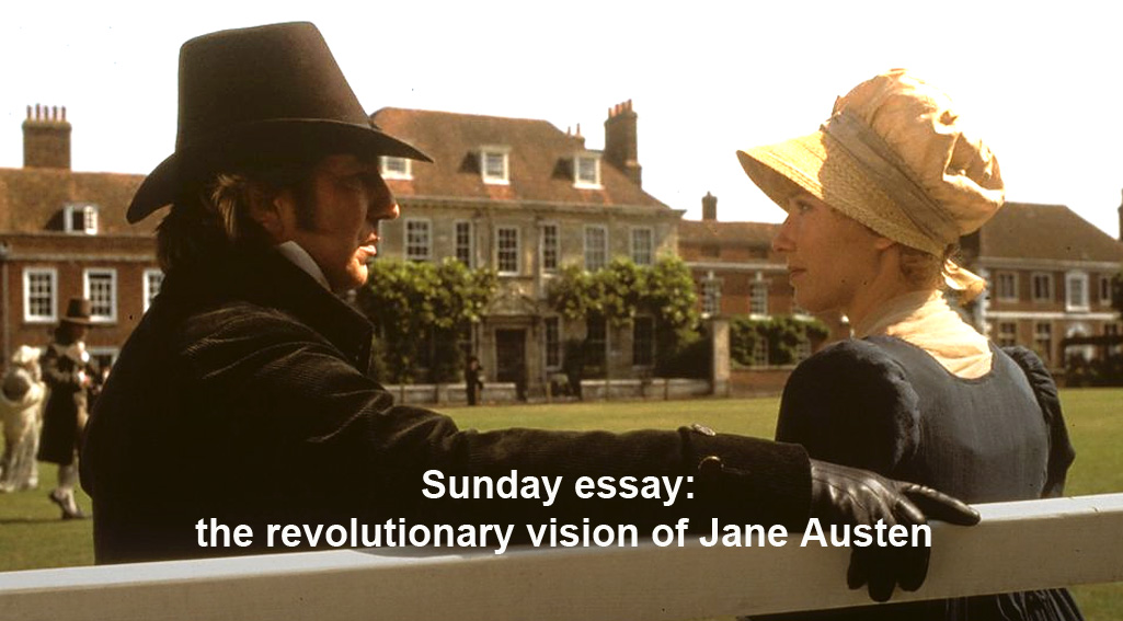 sunday essay: the revolutionary vision of jane austen