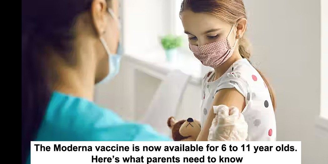 the moderna vaccine is now available for 6 to 11 year olds. here’s what parents need to know
