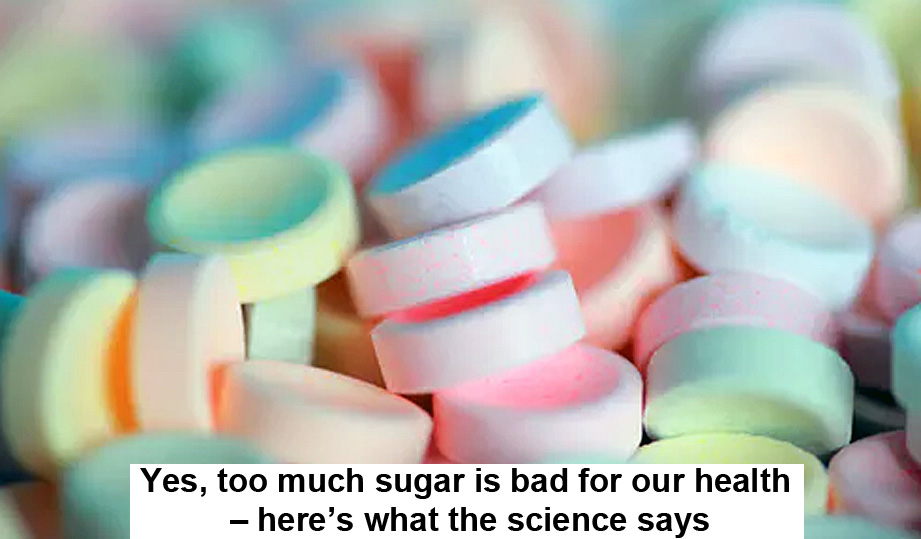 Yes, Too Much Sugar Is Bad For Our Health – Here’s What The Science Says