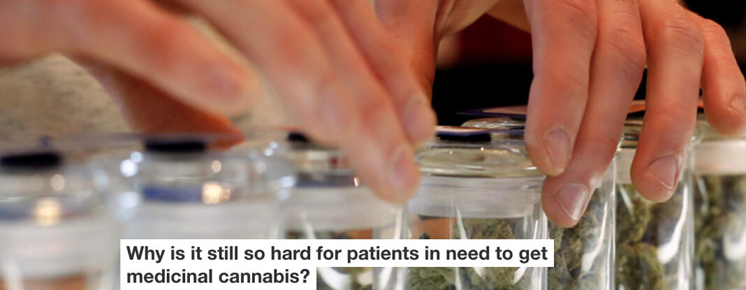 why is it still so hard for patients in need to get medicinal cannabis?