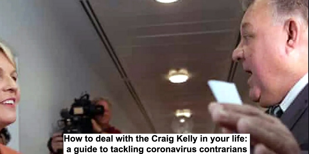 how to deal with the craig kelly in your life: a guide to tackling coronavirus contrarians