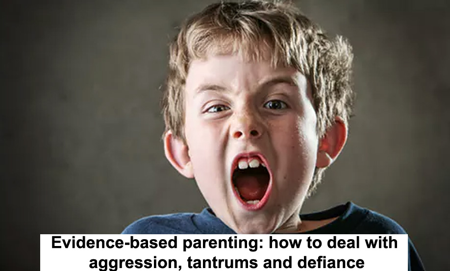 evidence-based parenting: how to deal with aggression, tantrums and defiance