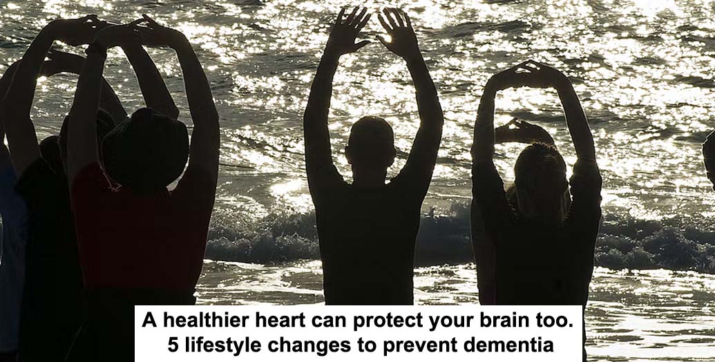 a healthier heart can protect your brain too. 5 lifestyle changes to prevent dementia