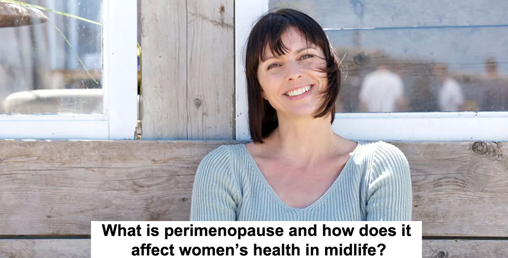 what is perimenopause and how does it affect women’s health in midlife?