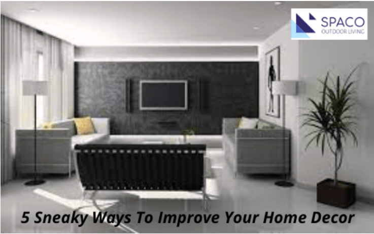 5 sneaky ways to improve your home decor