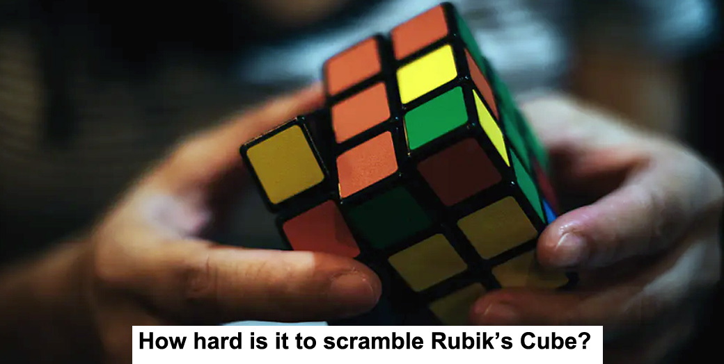 how hard is it to scramble rubik’s cube