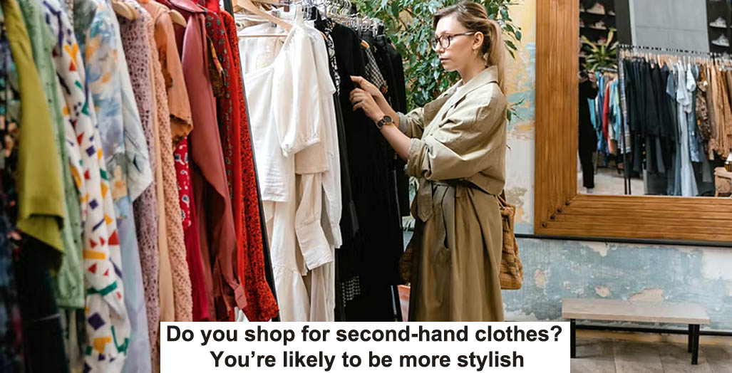 do you shop for second-hand clothes? you’re likely to be more stylish
