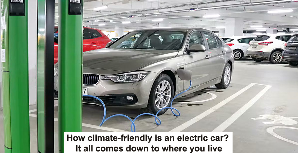 how climate-friendly is an electric car? it all comes down to where you live