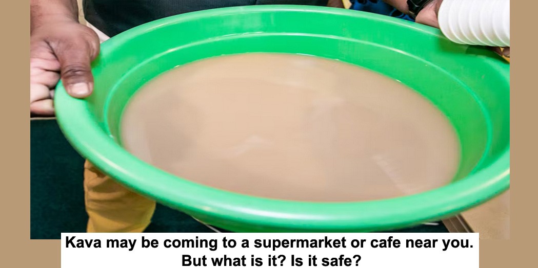 kava may be coming to a supermarket or cafe near you. but what is it? is it safe?