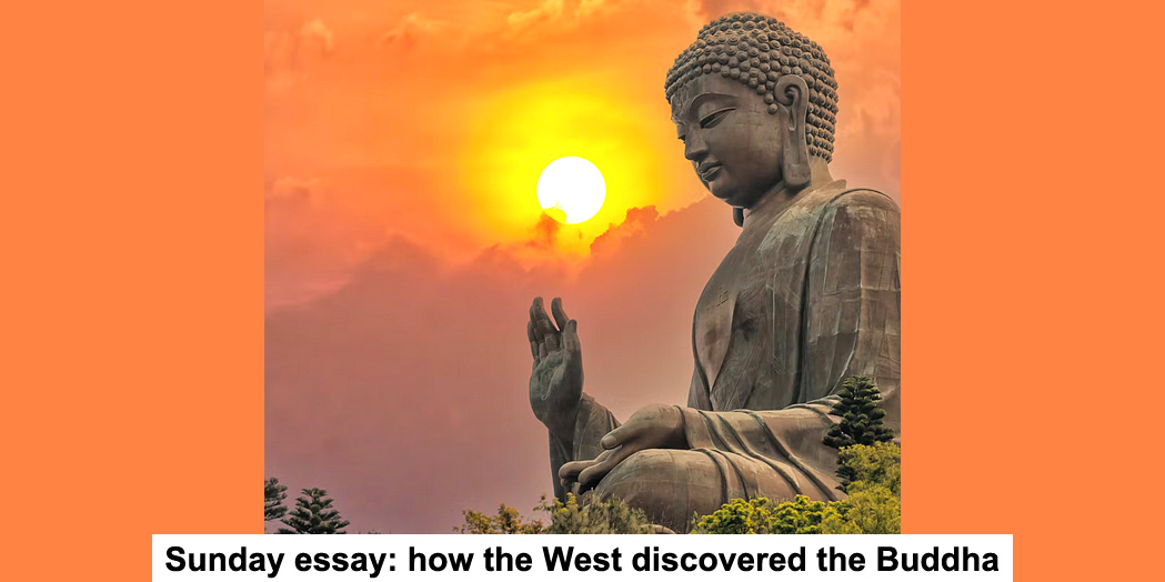 sunday essay: how the west discovered the buddha