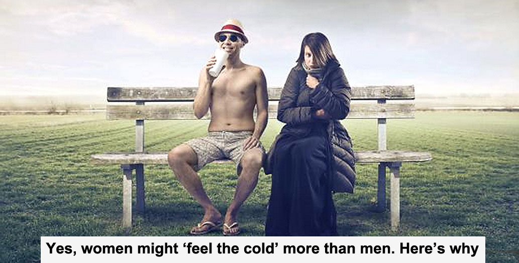 yes, women might ‘feel the cold’ more than men. here’s why