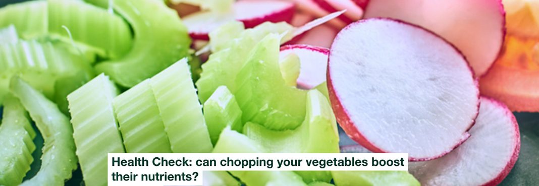 health check: can chopping your vegetables boost their nutrients?